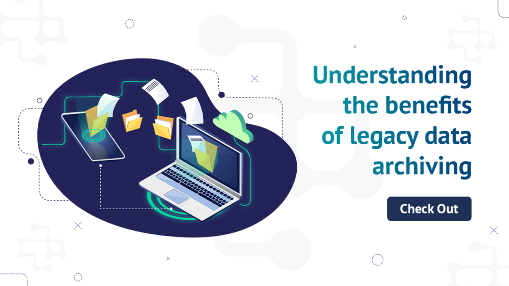 Benefits of Legacy Data Archiving